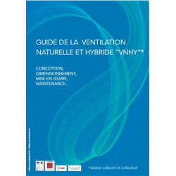 Guide de la ventilation naturelle et hybride "VNHY"® : conception, dimensionnement, mise en oeuvre, maintenance...