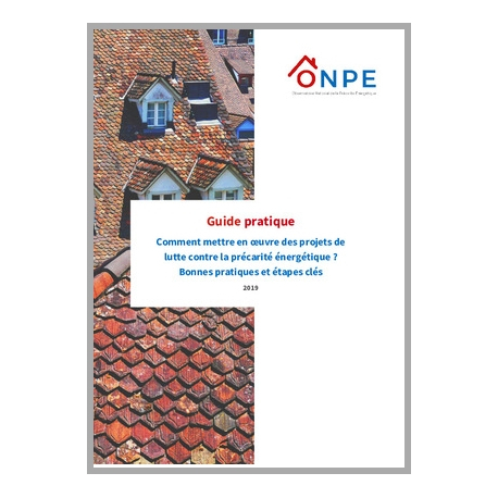 ONPE - Guide pratique 2019 : Comment mettre en œuvre des projets de lutte contre la précarité énergétique ?