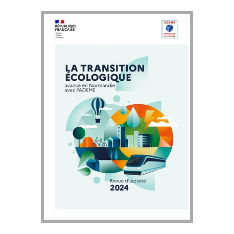 La transition écologique avance en Normandie avec l'ADEME - Revue d'activité 2024