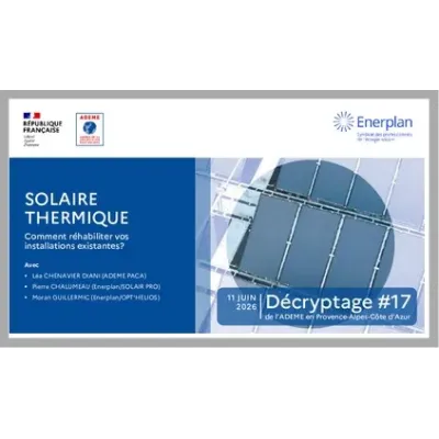 Décryptage 17 PACA : solaire thermique, comment réhabiliter vos installations existantes ?